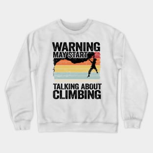 Warning May Start Talking About Climbing Funny Climbing Crewneck Sweatshirt